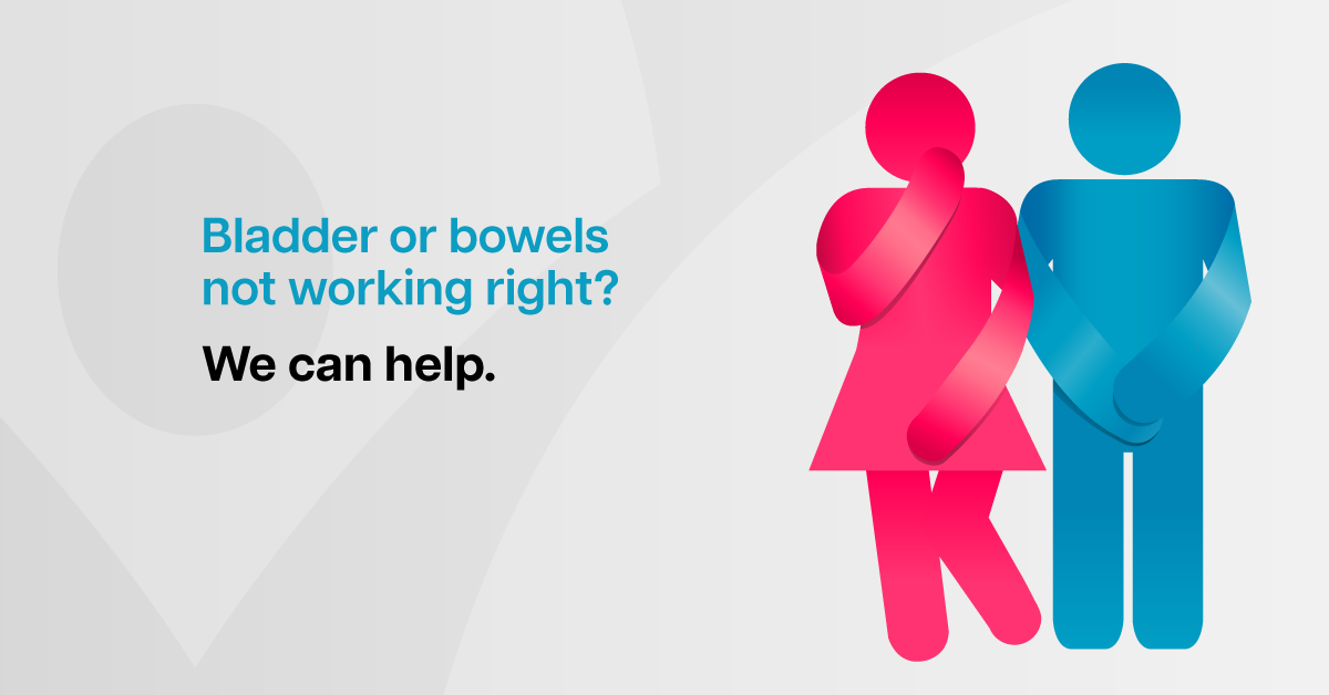 Bladder or bowels not working right? We can help.